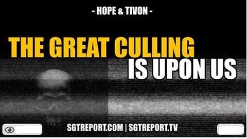 THE GREAT CULLING IS UPON US -- HOPE & TIVON