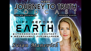 EP 298 | Susan Manewich: Life Before Earth - Extraordinary Contact & Government Surveillance