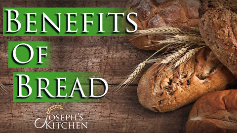 Benefits of Bread 06/10/2022