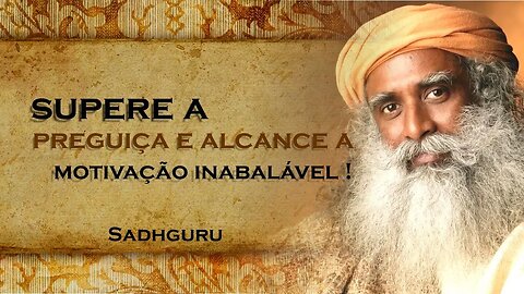 SADHGURU - Supere a Preguiça e Mantenha se Motivado Método Simples , SADHGURU DUBLADO