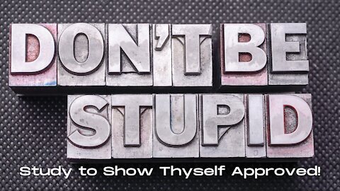 The Bible on: Morons, Fools, Stupid People, & Ignorant Blockheads: Study to Show Thyself Approved #3