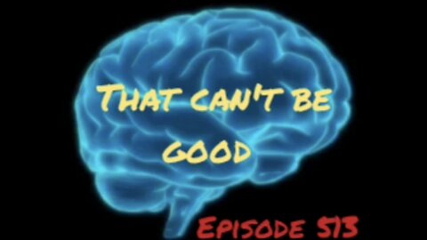 THAT CAN'T BE GOOD, WAR FOR YOUR MIND, Episode 513 with HonestWalterWhite