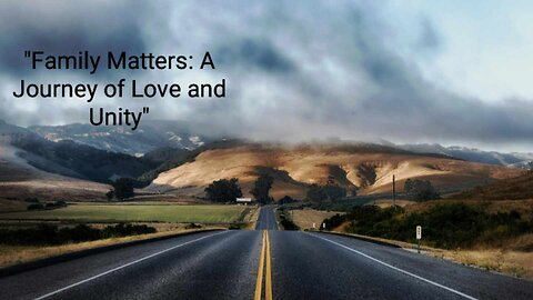 "Family Matters: A Journey of Love and Unity"