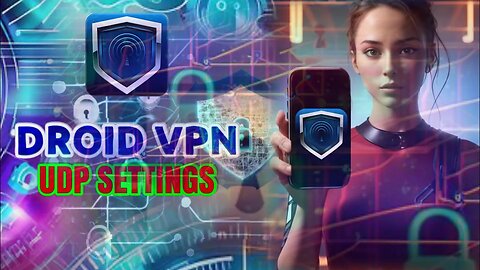Your Complete Droid VPN UDP Settings Walkthrough