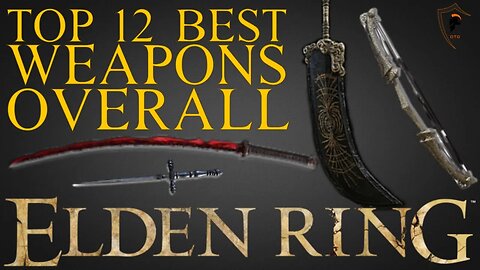 Elden Ring - Top 12 Best Weapons Overall and Where to Find Them