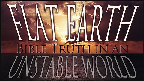 Flat Earth | Bible Truth in an Unstable World