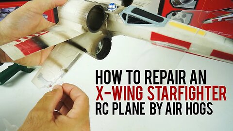 How To Fix Your Air Hogs X-Wing Starfighter