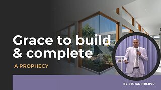 Grace to build & complete