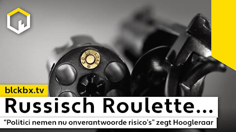 Russisch Roulette. “Politici nemen nu onverantwoorde risico’s” zegt Hoogleraar…