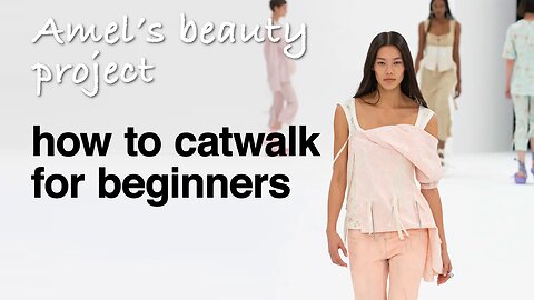 🚶‍♀️ How To CATWALK For Beginners | Modelling Skills, Tips and Tricks