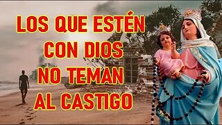 LOS QUE ESTÉN CON DIOS, NO TEMAN AL CASTIGO - REVELACIONES DE PRADO NUEVO ESPAÑA