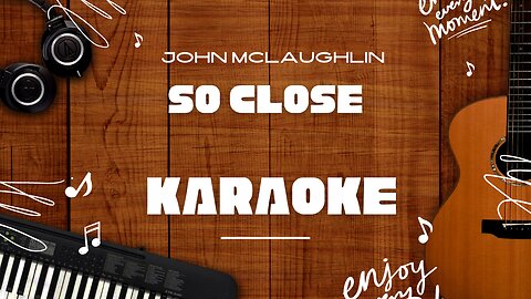 So Close - John Mclaughlin♬ Karaoke