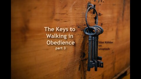 The Keys to Walking in Obedience, part 3