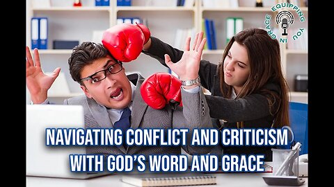 Navigating Conflict and Criticism with God’s Word and Grace