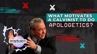 What motivates a Calvinist to do apologetics?