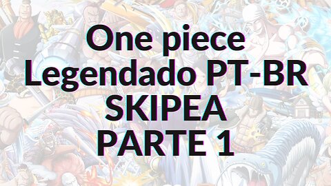 ONE PIECE LEGENDADO PT-BR SKIPEA PARTE 1