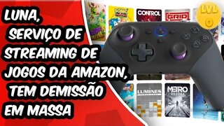 Luna, Serviço de Streaming de Jogos da Amazon, Tem Demissão em Massa