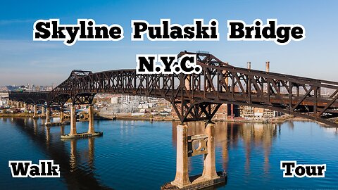 Skyline Pulaski Bridge | New York City | Walk Tour