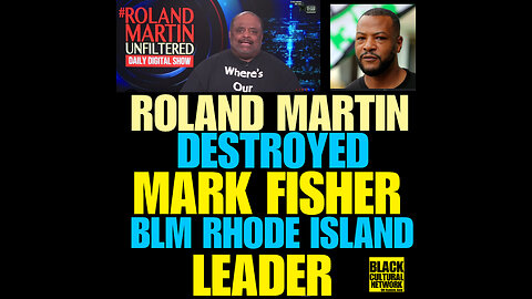 BCN #45 Roland Martin Educate BLM Mark Fisher!