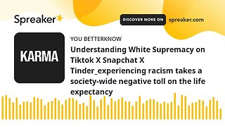 Understanding White Supremacy on Tiktok X Snapchat X Tinder_experiencing racism takes a society-wide