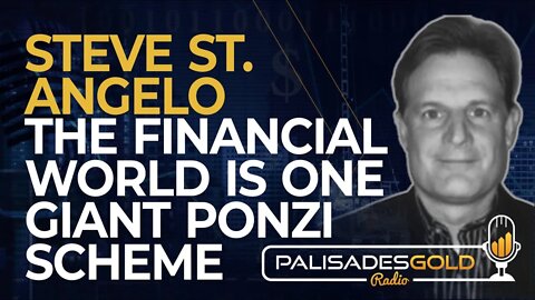 Steve St. Angelo: The Financial World is One Giant Ponzi Scheme