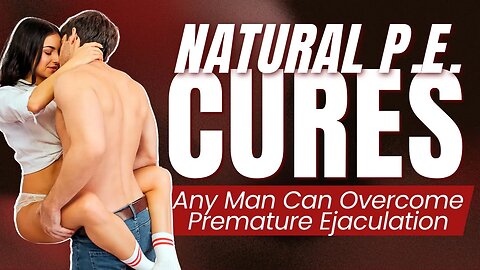 How Any Man Can Overcome Premature Ejaculation - Natural PE Cures