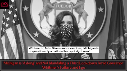 Michigan is 'Asking' and Not Mandating a Third Lockdown Amid Governor Whitmer's Failure and Ego