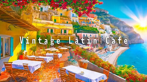 Vingtage Latin Cafe with Italian Seaside Cafe Ambience | Bossa Nova Beach for working, studing