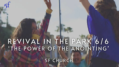 5F Church Revival in the Park 6/6 'The Power of the Anointing'