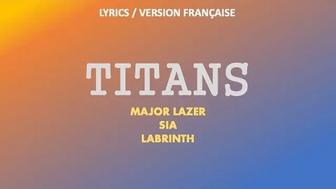 TITANS - Major Lazer, Sia, Labrinth (French lyrics)