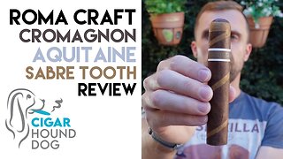 RoMa Craft CroMagnon Aquitaine EMH Sabre Tooth Cigar Review