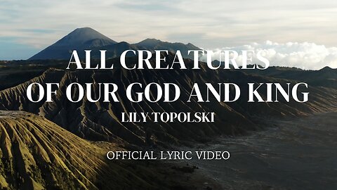 Lily Topolski - All Creatures of Our God and King (Official Lyric Video)