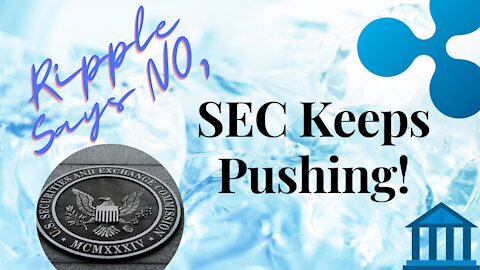 Ripple Says NO, SEC Keeps Pushing!
