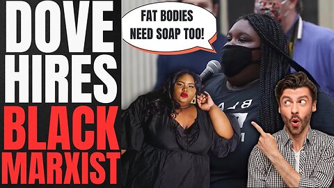 GET WOKE GO BROKE! New DOVE Commercial Uses OBESE Black Activist To Promote BODY POSITIVITY!