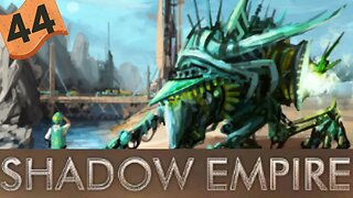 Sentient Aliens on Hard mode | Shadow Empire Ep44