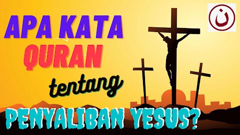 Apa kata Quran tentang Penyaliban Yesus?