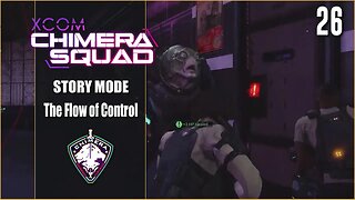 The Flow of Control - Lets Play XCOM: Chimera Squad - Part 26