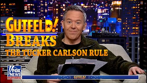 GUTFELD BREAKS THE TUCKER CARLSON RULE