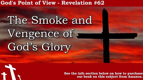 Revelation #62 - The Smoke and Vengeance of God's Glory | God's Point of View
