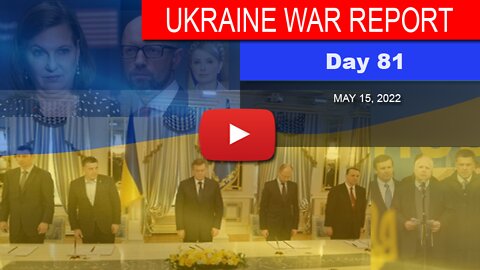UKRAINE WAR REPORT - Day 81 of Russian Intervention