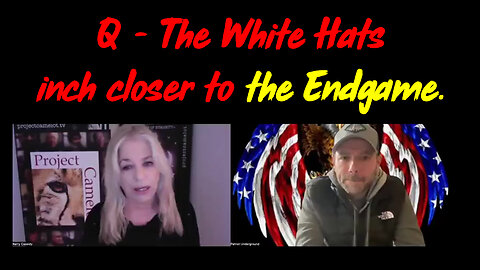 Q - The White Hats inch closer to the Endgame ~ Live w/ Kerry Cassidy