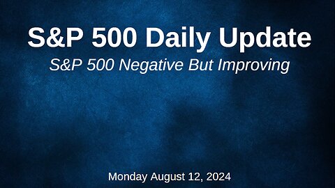 S&P 500 Daily Market Update for Monday August 12, 2024