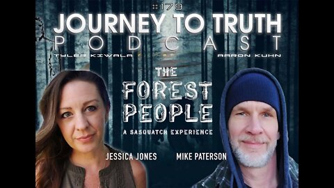 EP 179 - Jessica Jones & Mike Paterson - The Forest People - An Ancient Race - Sasquatch Experiences