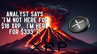 I'm Not Here For $18 XRP! I'm Here For $333!!! Analyst Says?!