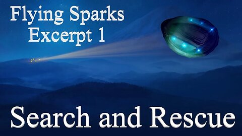 Search and Rescue - Excerpt 1 - Flying Sparks - A Dark Night - A Desperate Hunt- An Alien Surprise