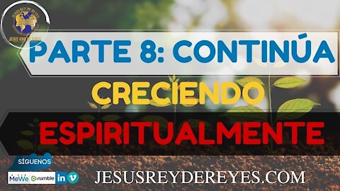 Parte 8: Continúa creciendo espiritualmente , Serie: Como interceder efectivame