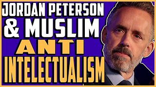 Jordan Peterson and Muslim Anti-Intellectualism