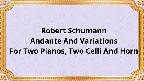 Robert Schumann Andante And Variations For Two Pianos, Two Celli And Horn
