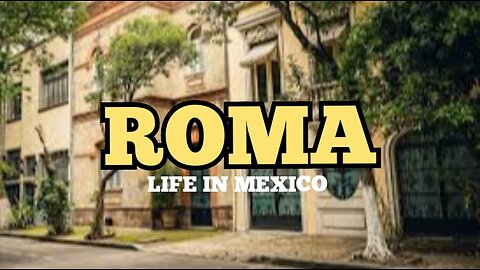 ROMA- LIFE IN MEXICO
