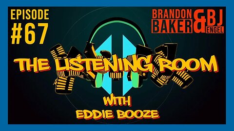 The Listening Room with Eddie Booze - #67 (Brandon Baker & BJ Engel)